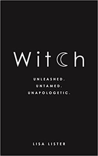 Witch, Unleashed. Untamed. Unapologetic